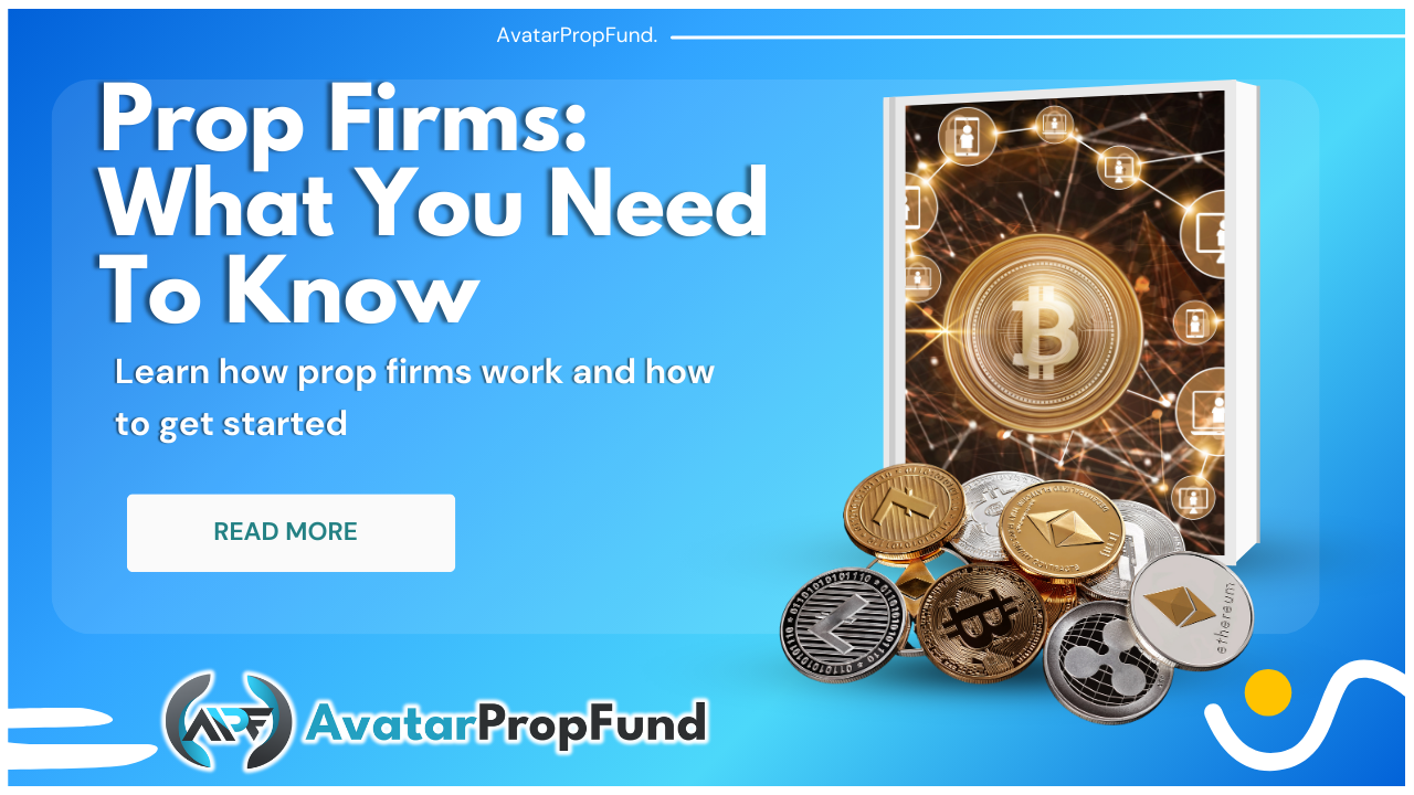 Prop Firms - What You Need to Know